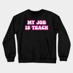 My Job Is Teach For Women Men Funny Teacher Pink Life Crewneck Sweatshirt